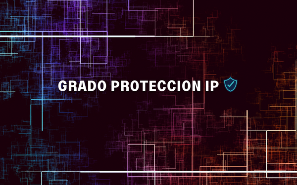 ¿Qué es el Grado de Protección IP? - Significado y Explicación